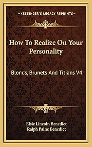 How To Realize On Your Personality: Blonds, Brunets And Titians V4 by Elsie Lincoln Benedict