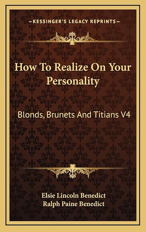 How To Realize On Your Personality: Blonds, Brunets And Titians V4 by Elsie Lincoln Benedict