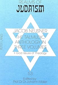 The Talmudic Anthology in three Volumes: II. God: Issues of Theology (Judentum und Umwelt / Realms of Judaism)