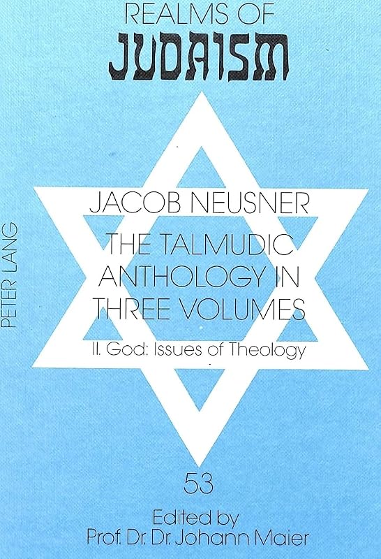 The Talmudic Anthology in three Volumes: II. God: Issues of Theology (Judentum und Umwelt / Realms of Judaism) by Jacob Neusner