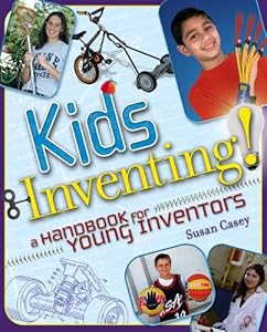 Kids Inventing!: A Handbook for Young Inventors