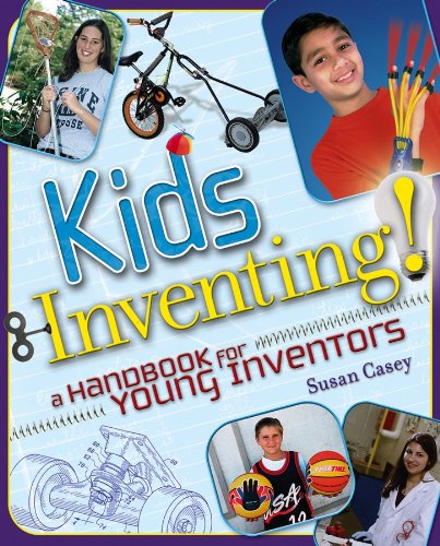 Kids Inventing!: A Handbook for Young Inventors by Susan Casey