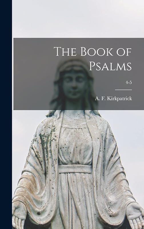 The Book of Psalms; 4-5 by A F (Alexander Francis) Kirkpatrick
