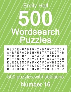 500 Wordsearch Puzzles, Number 16: 500 puzzles with solutions by Emily Hall