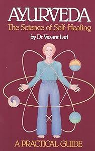 Ayurveda: The Science of Self Healing: A Practical Guide by Vasant Lad