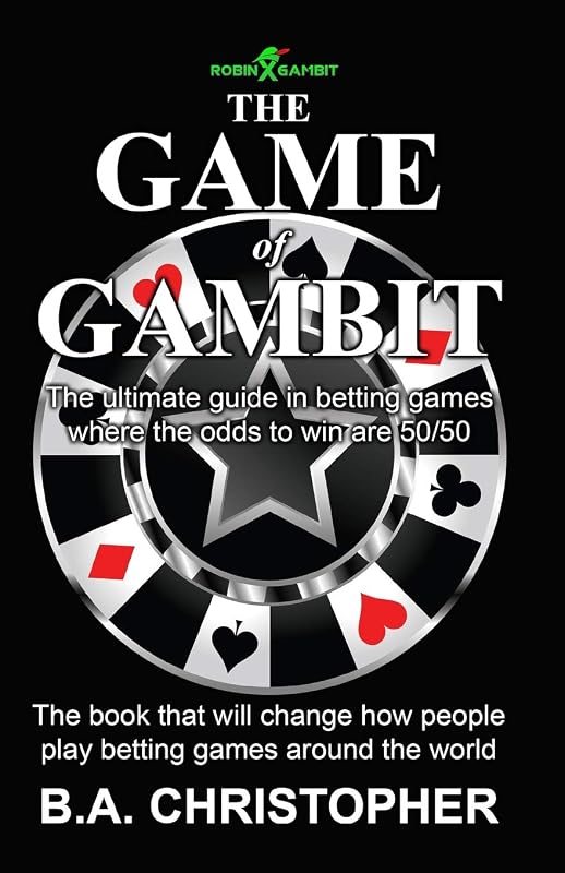 The Game of Gambit: The ultimate guide in betting games where the odds to win are 50/50 (B.A. Christopher) by B.A. Christopher