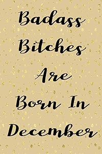 Badass Bitches Are Born In December: funny & cute pocket sized Birthday gag gift 6'X 9" 100 pages blank line pages... by MRB Books & Publishing