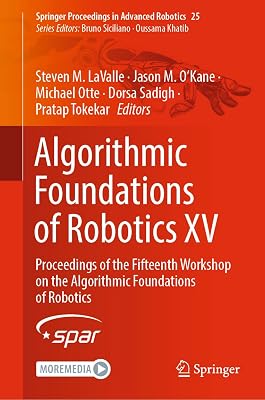 Algorithmic Foundations of Robotics XV: Proceedings of the Fifteenth Workshop on the Algorithmic Foundations of Robotics (Springer Proceedings in Advanced Robotics, 25)