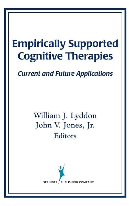 Empirically Supported Cognitive Therapies: Current and Future Applications by William J. Lyddon PhD