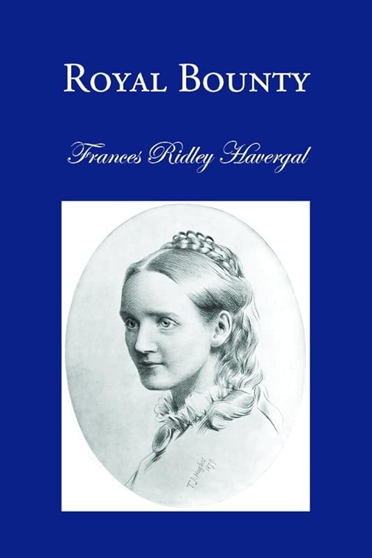 Royal Bounty. (Annotated): Evening Thoughts for The King's Guests. (The Five Royal Books Book 3) by Frances Ridley Havergal