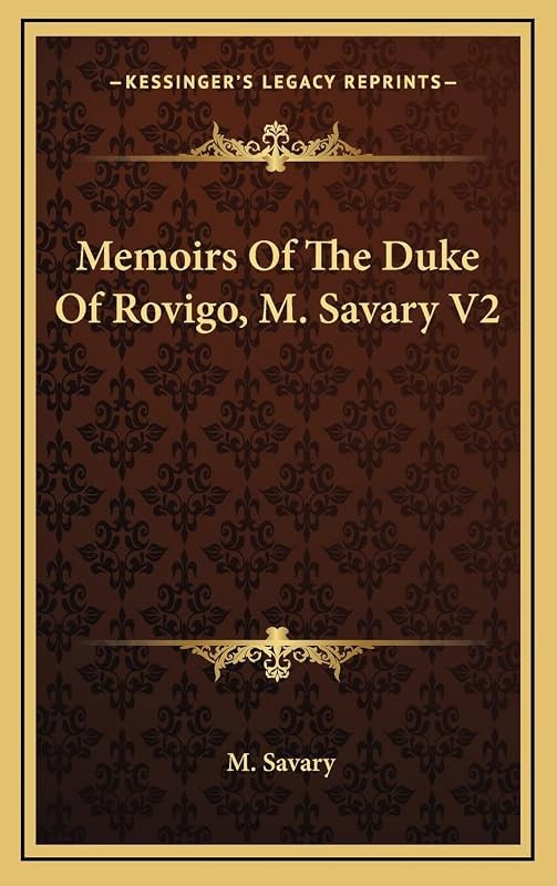 Memoirs Of The Duke Of Rovigo, M. Savary V2 by M Savary