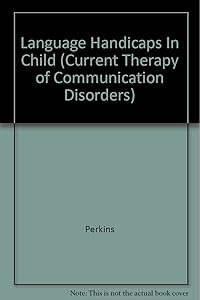Language Handicaps In Child (Current therapy of communication disorders) by Perkins