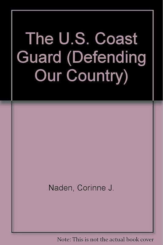 The U.S. Coast Guard (Defending Our Country) by Corinne J. Naden