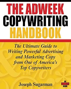 The Adweek Copywriting Handbook: The Ultimate Guide to Writing Powerful Advertising and Marketing Copy from One of America's Top Copywriters by Joseph Sugarman