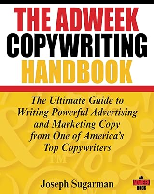 The Adweek Copywriting Handbook: The Ultimate Guide to Writing Powerful Advertising and Marketing Copy from One of America's Top Copywriters