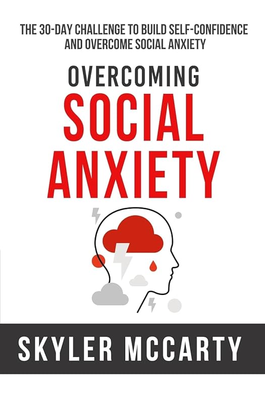 Social Anxiety: The 30-day Challenge to Build Confidence and Overcome Social Anxiety by Skyler McCarty