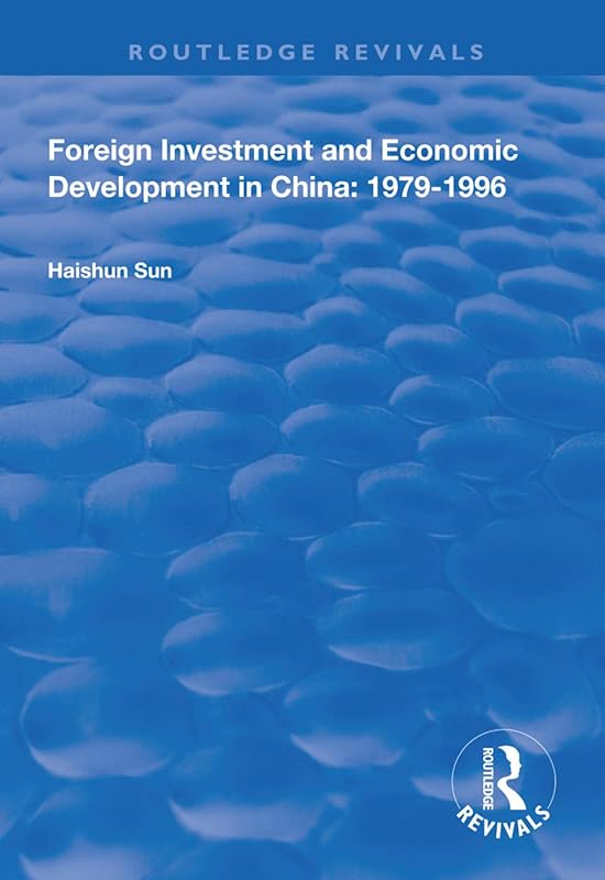 Foreign Investment and Economic Development in China: 1979-1996 (Routledge Revivals) by Haishun Sun