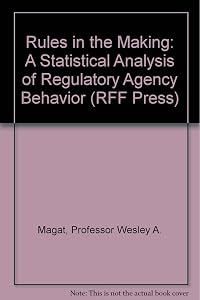 Rules in the Making: A Statistical Analysis of Regulatory Agency Behavior (RFF Press)