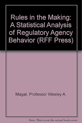 Rules in the Making: A Statistical Analysis of Regulatory Agency Behavior (RFF Press)