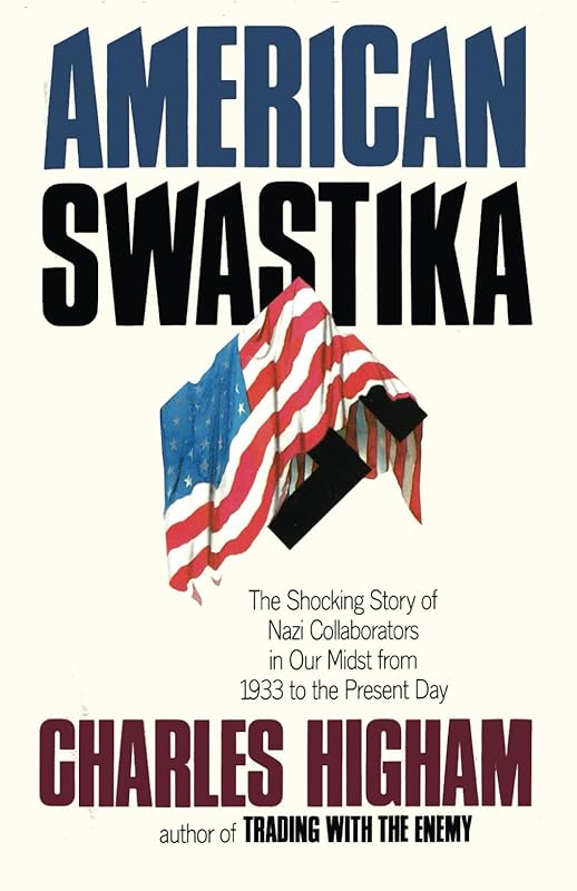 American Swastika: Nazi Collaborators in Our Midst - From 1933 to the Present by Charles Higham