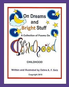 On Dreams and Bright Stuff: A Collection of Poems To Love On CHILDHOOD by Debra Seiz