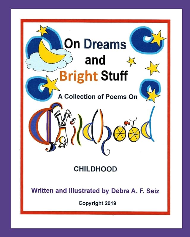 On Dreams and Bright Stuff: A Collection of Poems To Love On CHILDHOOD by Debra Seiz