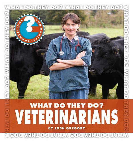 What Do They Do? Veterinarians by Josh Gregory