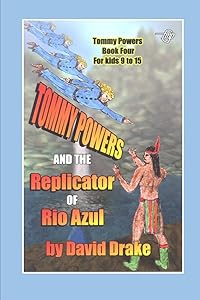 Tommy Powers and the Replicator of Rio Azul (Tommy Powers Super Hero)