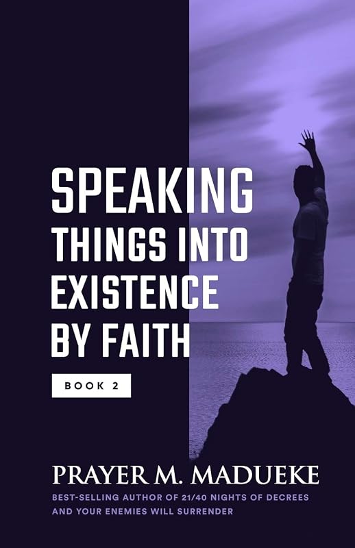 Speaking Things into Existence by Faith: Speaking Things into Reality and how to Make Your Words Come to Pass, the Secret Power of Speaking God's Word (The Power Of Your Words) by Pst. Prayer M. Madueke