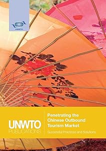 Penetrating the Chinese Outbound Tourism Market: Successful Practices and Solutions by World Tourism Organization