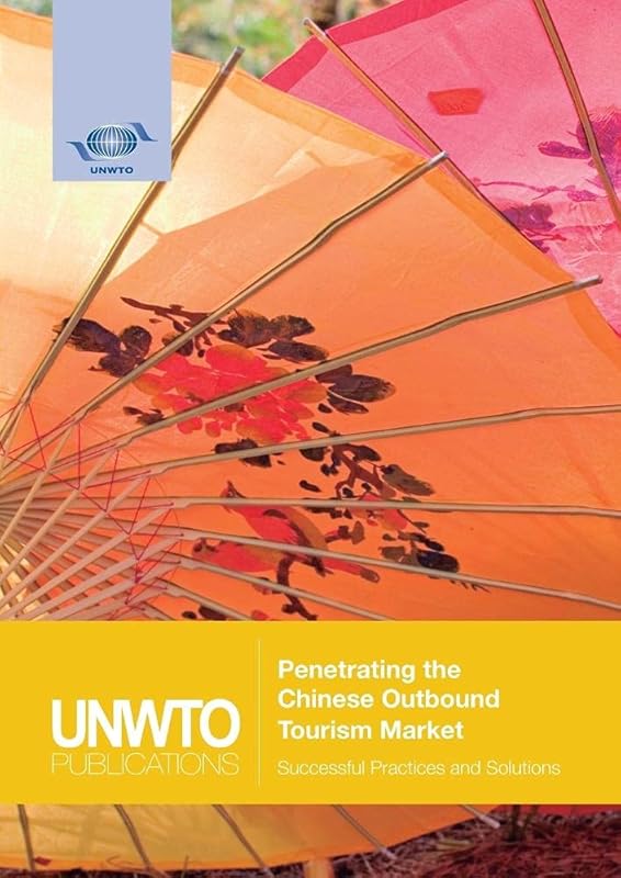 Penetrating the Chinese Outbound Tourism Market: Successful Practices and Solutions by World Tourism Organization