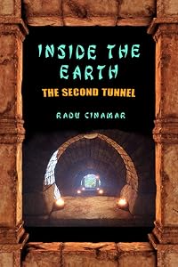 Inside the Earth- The Second Tunnel by Radu Cinamar