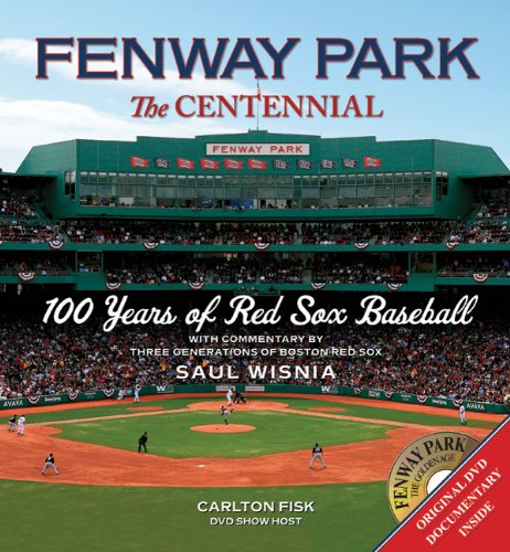Fenway Park, the centennial by Saul Wisnia