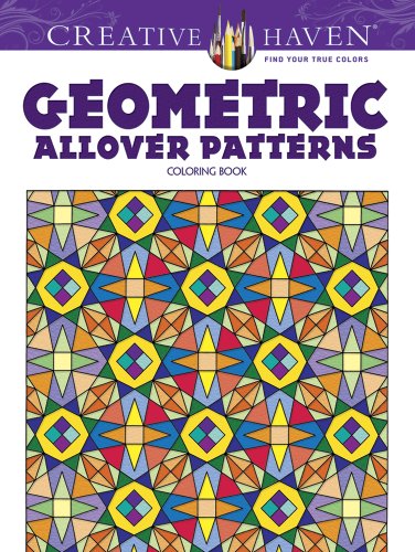 Creative Haven Geometric Allover Patterns Coloring Book (Creative Haven Coloring Books)