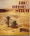 Die Oase Siwa. Unter Berbern und Beduinen der Libyschen Wüste
