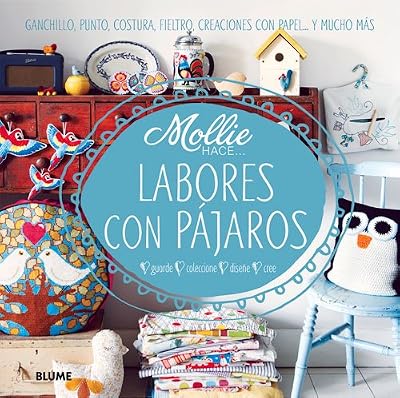 Labores con p&aacute;jaros: Ganchillo, punto, costura, fieltro, creaciones con papel . . . y mucho m&aacute;s
