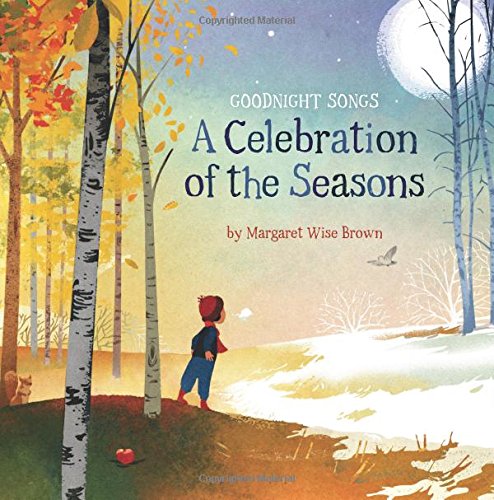 A Celebration of the Seasons: Goodnight Songs: Illustrated by Twelve Award-Winning Picture Book Artists by Margaret Wise Brown