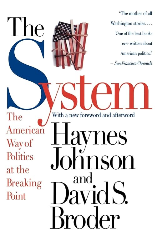 The System: The American Way of Politics at the Breaking Point by Haynes Johnson