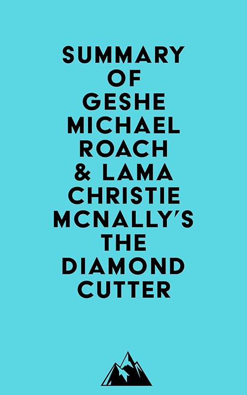Summary of Geshe Michael Roach & Lama Christie McNally's The Diamond Cutter by Everest Media