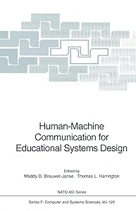 Human-Machine Communication for Educational Systems Design (NATO ASI Subseries F:) by Maddy D. Brouwer-Janse