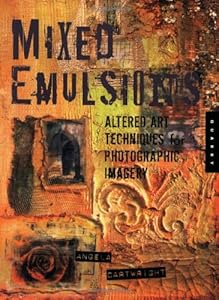 Mixed Emulsions: Altered Art Techniques for Photographic Imagery