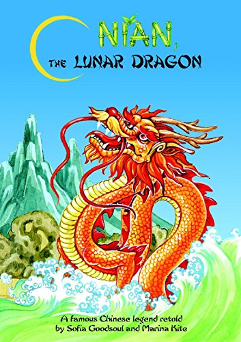 NIAN, THE LUNAR DRAGON: A FAMOUS CHINESE LEGEND RETOLD BY SOFIA GOODSOUL AND MARINA KITE