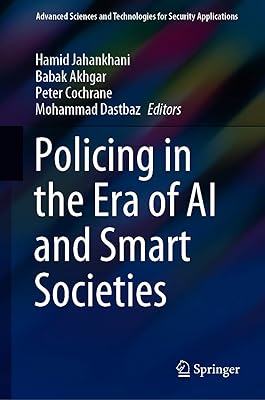 Policing in the Era of AI and Smart Societies (Advanced Sciences and Technologies for Security Applications)