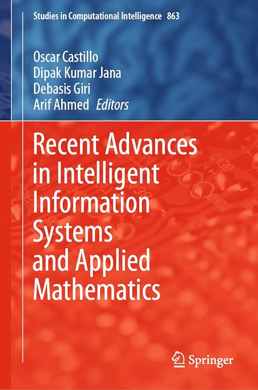 Recent Advances in Intelligent Information Systems and Applied Mathematics (Studies in Computational Intelligence Book 863) by Oscar Castillo