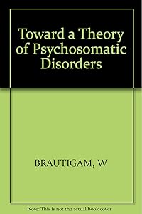 Toward a Theory of Psychosomatic Disorders by W. Br&auml;utigam