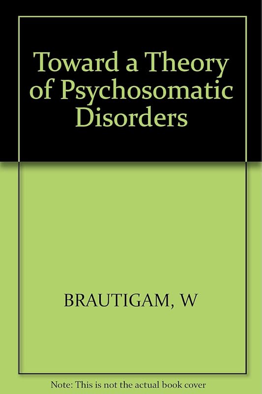 Toward a Theory of Psychosomatic Disorders by W. Br&auml;utigam