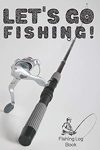 Let's Go Fishing! | Fishing Log Book | 120 Pages 6x9 by Sophia Greene