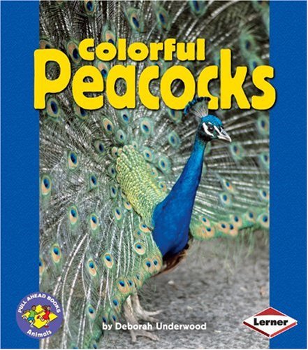 Colorful Peacocks (Pull Ahead Books) by Deborah Underwood