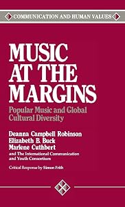 Music at the Margins: Popular Music and Global Cultural Diversity (Communication and Human Values) by Deanna Campbell Robinson