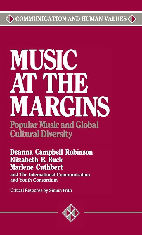 Music at the Margins: Popular Music and Global Cultural Diversity (Communication and Human Values) by Deanna Campbell Robinson